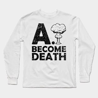 A.I Become Death Long Sleeve T-Shirt